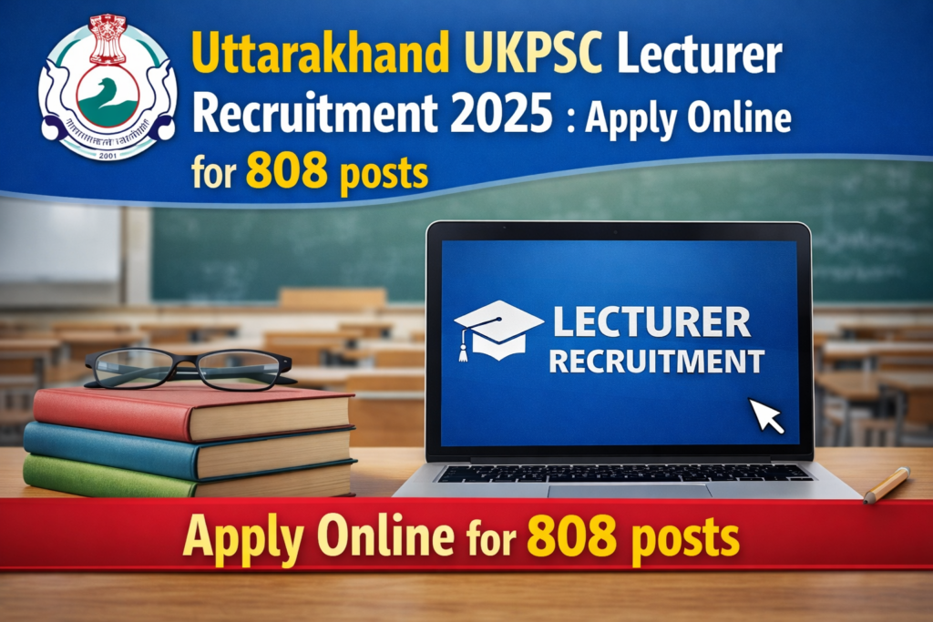 Uttrakhand UKPSC Lecturer Recruitment 2025 Apply Online for 808 posts UKPSC Lecturer Recruitment 2025 – Apply Online for 808 Vacancies